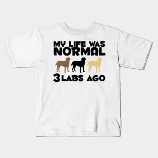 My Life Was Normal Three Labs Ago! For Labrador Retriever Dog Owners! Kids T-Shirt